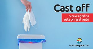 Cast Off | O que significa este phrasal verb?