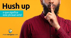 Hush Up | O que significa este phrasal verb?