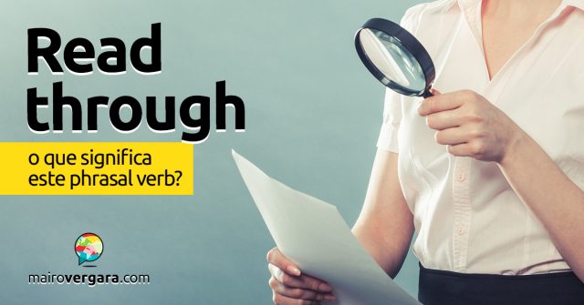 Read Through | O que significa este phrasal verb?