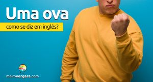 Como se diz “Uma Ova!” em inglês?