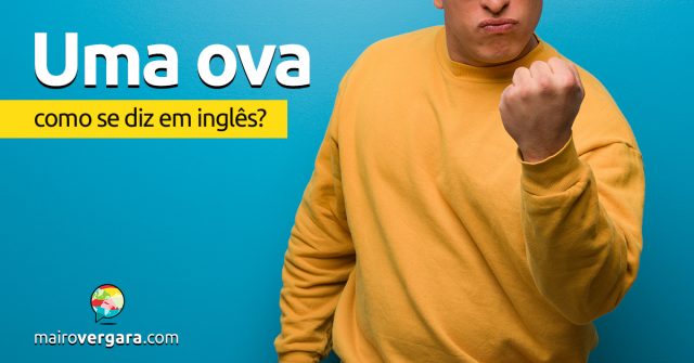 Como se diz “Uma Ova!” em inglês?