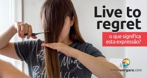 Live To Regret | O que significa esta expressão