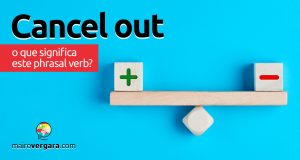 Cancel Out │ O que significa este phrasal verb?