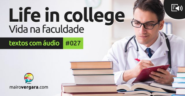 Textos Com Áudio #027 | Life in college