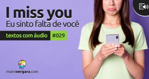 Textos Com Áudio #029 | I miss you