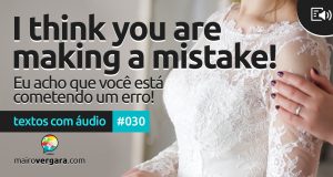 Textos Com Áudio #030 | I think you are making a mistake!