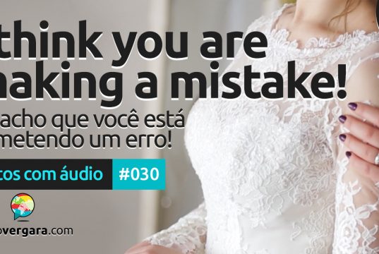 Textos Com Áudio #030 | I think you are making a mistake!