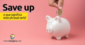 Save Up | O que significa este phrasal verb?