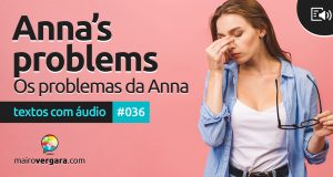 Textos Com Áudio #036 | Anna’s problems