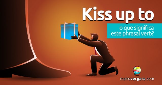 Kiss Up To | O que significa este phrasal verb?
