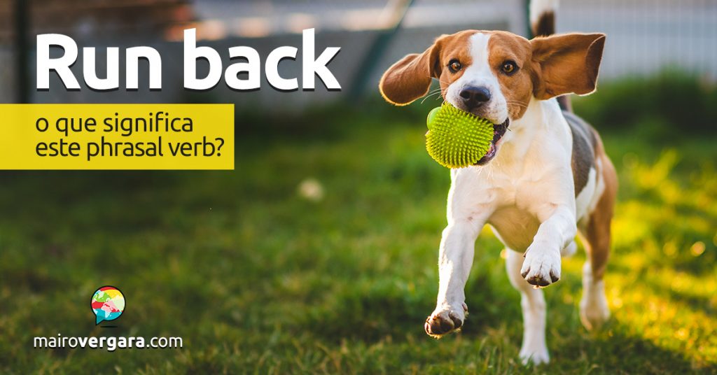 Run Back O que significa este phrasal verb? Mairo Vergara