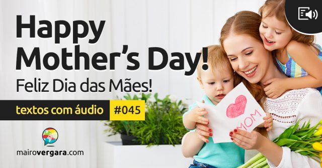 Textos Com Áudio #045 | Happy Mother’s Day!