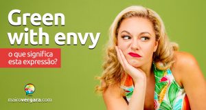 Green With Envy | O que significa esta expressão?