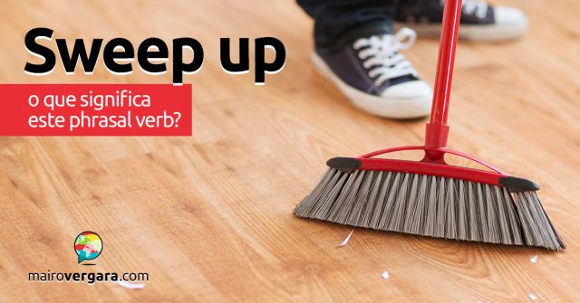 Sweep Up | O que significa este phrasal verb?
