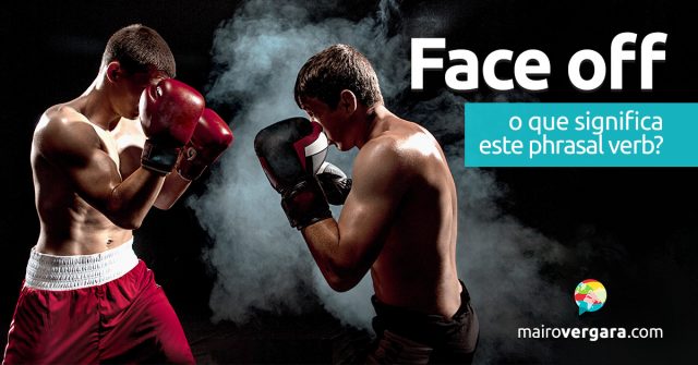 Face Off | O que significa este phrasal verb?