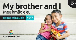 Textos Com Áudio #047 | My brother and I