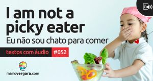 Textos Com Áudio #052 | I am not a picky eater