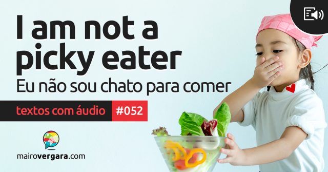 Textos Com Áudio #052 | I am not a picky eater