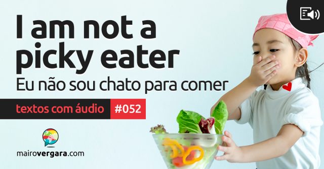 Textos Com Áudio #052 | I am not a picky eater