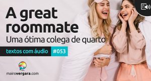 Textos Com Áudio #053 | A great roommate