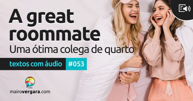 Textos Com Áudio #053 | A great roommate