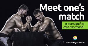Meet One’s Match | O que significa esta expressão?