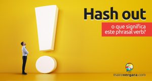 Hash Out | O que significa este phrasal verb?