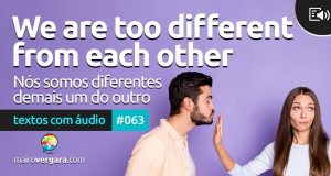 Textos Com Áudio #063 | We are too different from each other