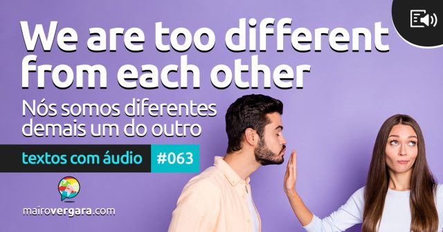 Textos Com Áudio #063 | We are too different from each other