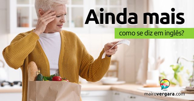 Como se diz “Ainda Mais” em inglês?