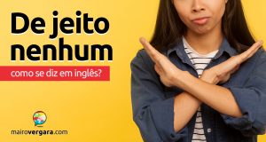 Como se diz "De Jeito Nenhum" em inglês?