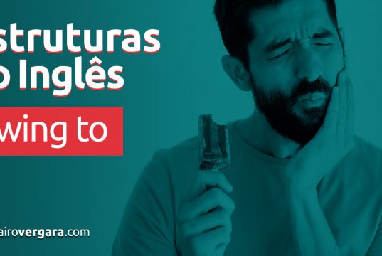 Estruturas do inglês | Owing To