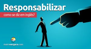 Como se diz "Responsabilizar" em inglês?