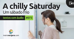 Textos Com Áudio #073 | A chilly Saturday