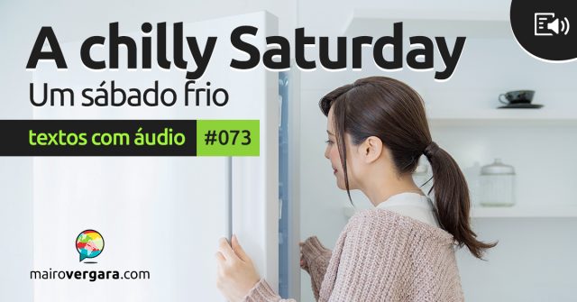 Textos Com Áudio #073 | A chilly Saturday