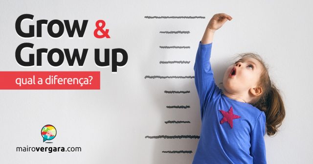 Qual é a diferença entre Grow e Grow Up?