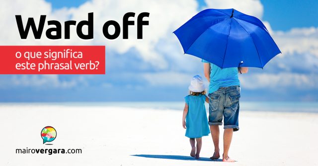 Ward Off │ O que significa este phrasal verb?