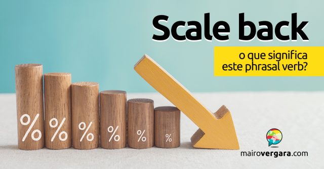 Scale Back | O que significa este phrasal verb?