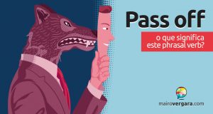 Pass Off | O que significa este phrasal verb?