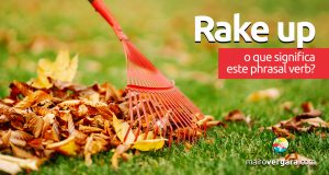 Rake Up | O que significa este phrasal verb?