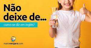 Como se diz "Não deixe de..." em inglês?