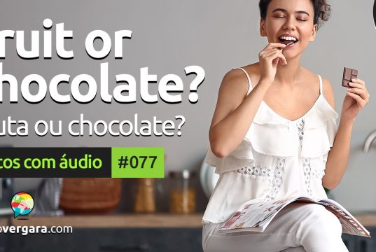 Textos Com Áudio #078 | Fruit or chocolate?