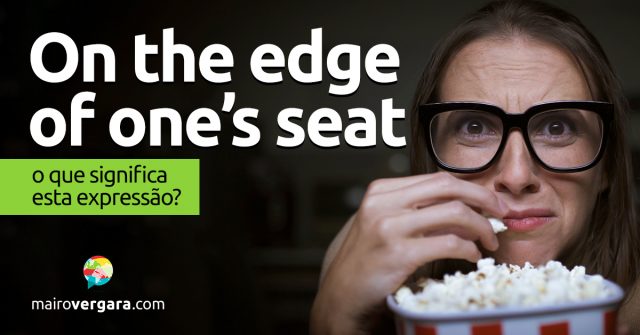 On The Edge Of One's Seat │ O que significa esta expressão?