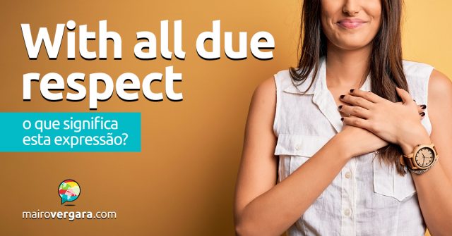 With All Due Respect | O que significa esta expressão?