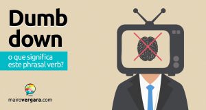 Dumb Down │ O que significa este phrasal verb?