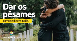 Como se diz “Dar os Pêsames” em inglês?