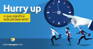 Hurry Up | O que significa este phrasal verb?