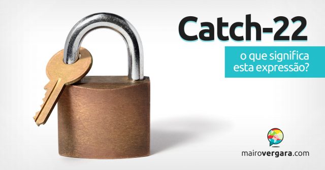 Catch-22 │ O que significa esta expressão?