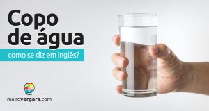 Como se diz “Copo De Água” em inglês?