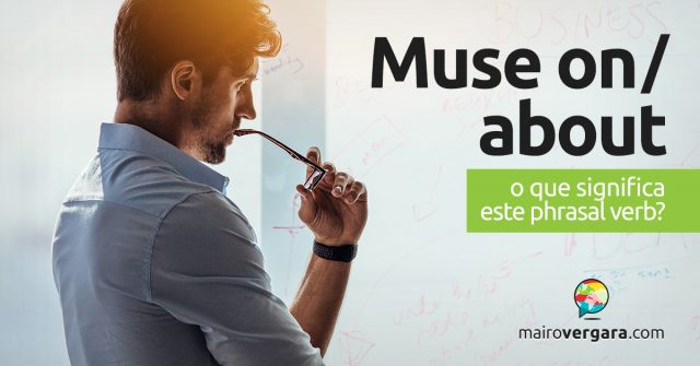 Muse On/About | O que significa este phrasal verb?